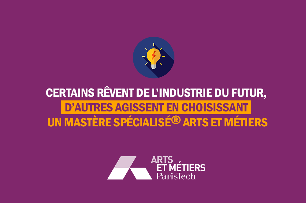 Inscrivez-vous aux Mastères Spécialisés® Arts et Métiers